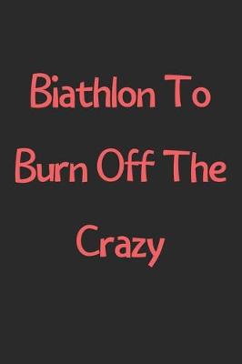 Book cover for Biathlon To Burn Off The Crazy