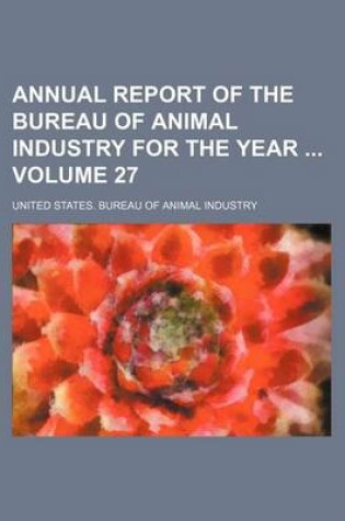 Cover of Annual Report of the Bureau of Animal Industry for the Year Volume 27