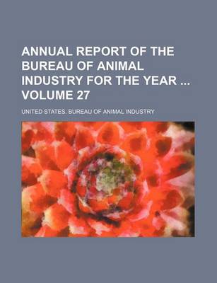 Book cover for Annual Report of the Bureau of Animal Industry for the Year Volume 27