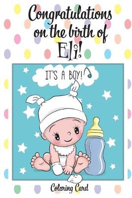 Book cover for CONGRATULATIONS on the birth of ELI! (Coloring Card)