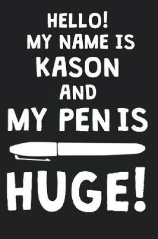 Cover of Hello! My Name Is KASON And My Pen Is Huge!