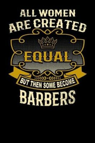 Cover of All Women Are Created Equal But Then Some Become Barbers