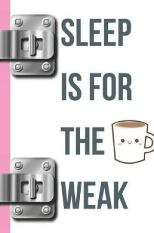 Cover of Sleep Is for the Weak