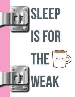 Book cover for Sleep Is for the Weak