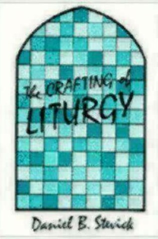 Cover of Crafting of Liturgy