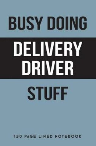 Cover of Busy Doing Delivery Driver Stuff