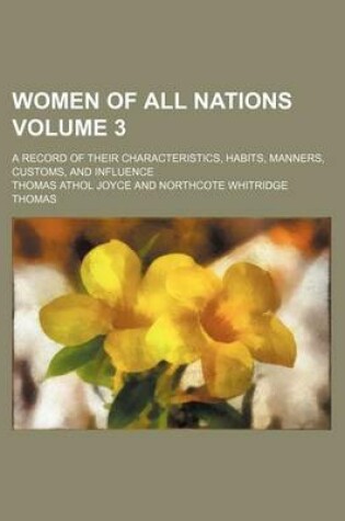 Cover of Women of All Nations Volume 3; A Record of Their Characteristics, Habits, Manners, Customs, and Influence