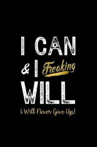 Cover of I Can & I Freaking Will - I Will Never Give Up!