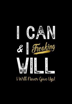 Book cover for I Can & I Freaking Will - I Will Never Give Up!