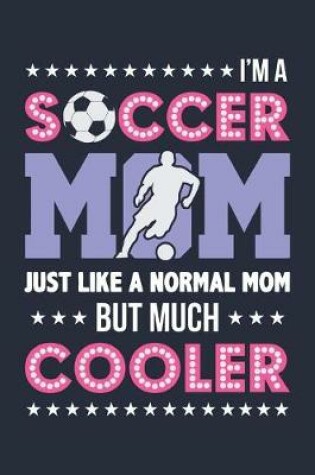 Cover of I'm a Soccer Mom just like a normal Mom but much Cooler
