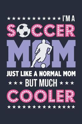 Book cover for I'm a Soccer Mom just like a normal Mom but much Cooler