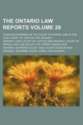 Cover of The Ontario Law Reports Volume 29; Cases Determined in the Court of Appeal and in the High Court of Justice for Ontario