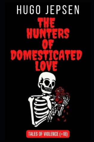 Cover of The Hunters of Domesticated Love