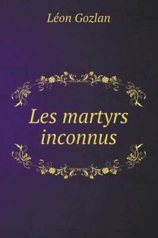 Cover of Les martyrs inconnus