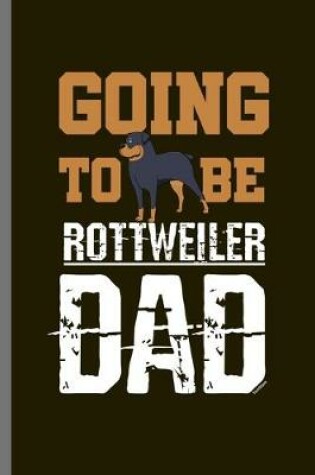 Cover of Going to be rottweiler Dad