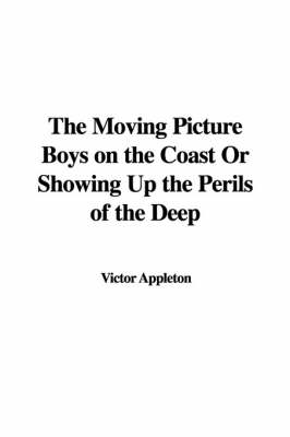 Book cover for The Moving Picture Boys on the Coast or Showing Up the Perils of the Deep