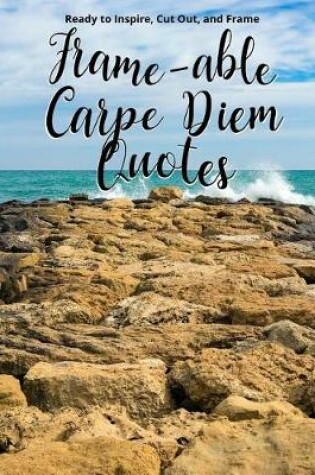 Cover of Frame-able Carpe Diem Quotes