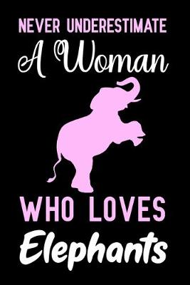 Book cover for Never underestimate a woman who loves elephants