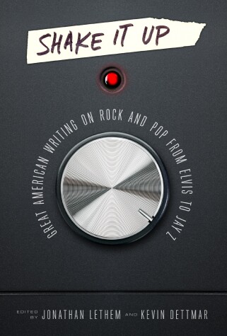 Book cover for Shake It Up: Great American Writing on Rock and Pop from Elvis to Jay Z
