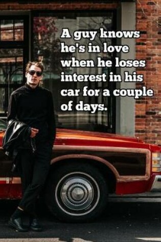 Cover of A guy knows he's in love when he loses interest in his car for a couple of days.