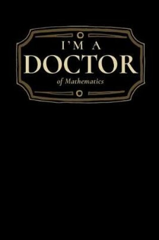 Cover of I'm a Doctor of Mathematics