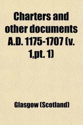 Cover of Charters and Other Documents A.D. 1175-1707 (Volume 1, PT. 1)