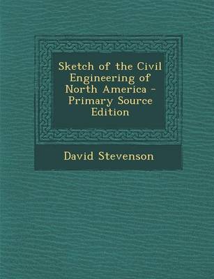 Book cover for Sketch of the Civil Engineering of North America - Primary Source Edition