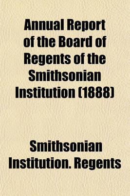 Book cover for Annual Report of the Board of Regents of the Smithsonian Institution (1888)