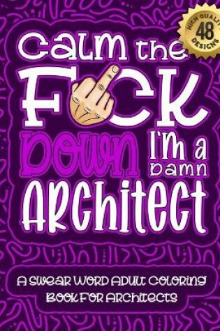 Cover of Calm The F*ck Down I'm an Architect