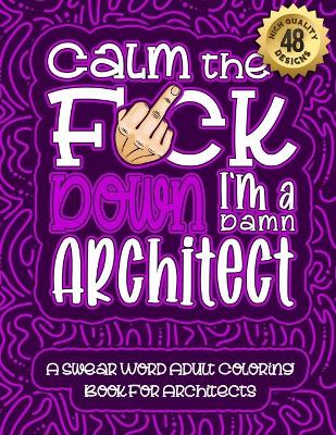 Book cover for Calm The F*ck Down I'm an Architect