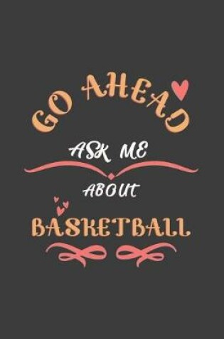 Cover of Go Ahead Ask Me About Basketball