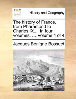 Book cover for The History of France, from Pharamond to Charles IX.... in Four Volumes. ... Volume 4 of 4