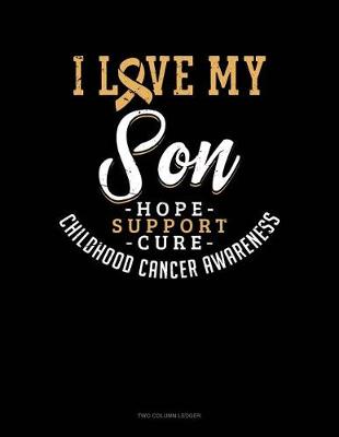 Book cover for I Love My Son - Childhood Cancer Awareness - Hope, Support, Cure