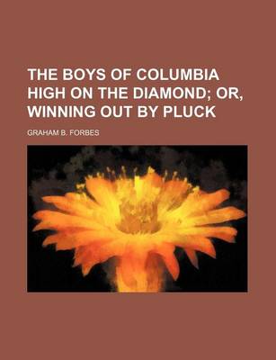 Book cover for The Boys of Columbia High on the Diamond; Or, Winning Out by Pluck