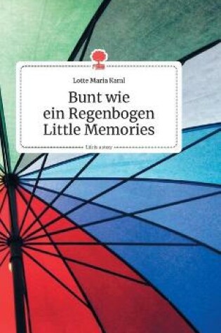 Cover of Bunt wie ein Regenbogen. Little Memories. Life is a Story - story.one