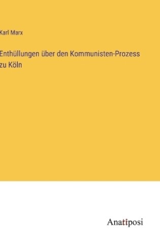 Cover of Enthüllungen über den Kommunisten-Prozess zu Köln