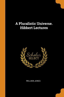 Book cover for A Pluralistic Universe. Hibbert Lectures