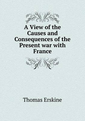 Book cover for A View of the Causes and Consequences of the Present War with France