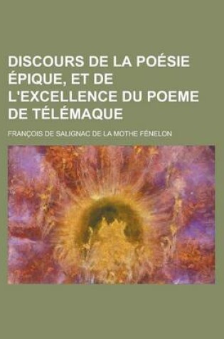 Cover of Discours de La Poesie Epique, Et de L'Excellence Du Poeme de Telemaque