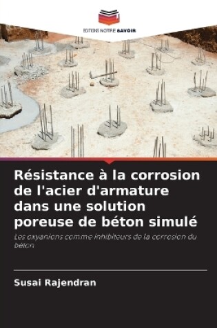 Cover of Résistance à la corrosion de l'acier d'armature dans une solution poreuse de béton simulé