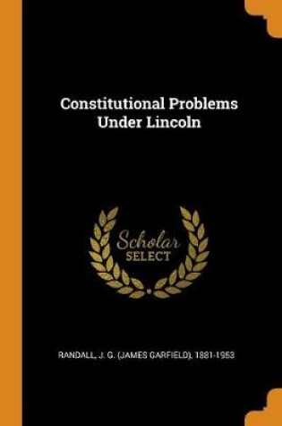 Cover of Constitutional Problems Under Lincoln