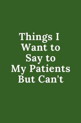 Book cover for Things I Want to Say to My Patients But Can't