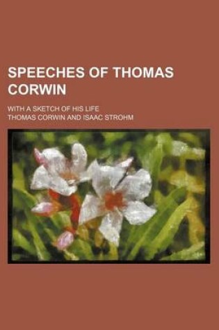 Cover of Speeches of Thomas Corwin; With a Sketch of His Life