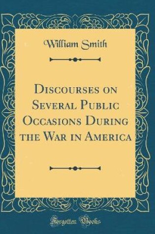 Cover of Discourses on Several Public Occasions During the War in America (Classic Reprint)