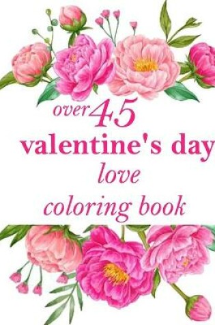 Cover of over 45 valentine's day love coloring book