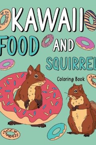 Cover of Kawaii Food and Squirrel Coloring Book