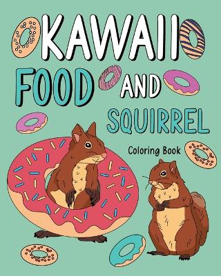 Book cover for Kawaii Food and Squirrel Coloring Book