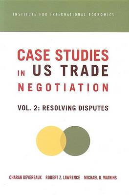 Book cover for Case Studies in Us Trade Negotiation: Volume 2, Resolving Disputes