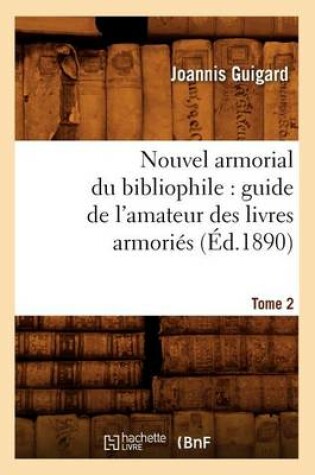 Cover of Nouvel Armorial Du Bibliophile: Guide de l'Amateur Des Livres Armories. Tome 2 (Ed.1890)