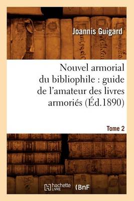 Book cover for Nouvel Armorial Du Bibliophile: Guide de l'Amateur Des Livres Armories. Tome 2 (Ed.1890)